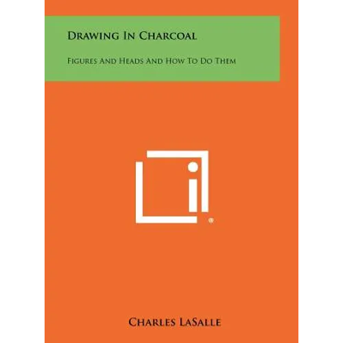 Drawing In Charcoal: Figures And Heads And How To Do Them - Hardcover