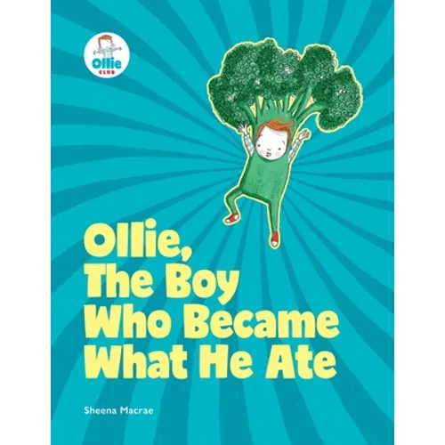 Ollie, The Boy Who Became What He Ate: Food Superhero Adventures good for babies, toddlers, young kids teaching about healthy foods, veggies, fruit - - Paperback