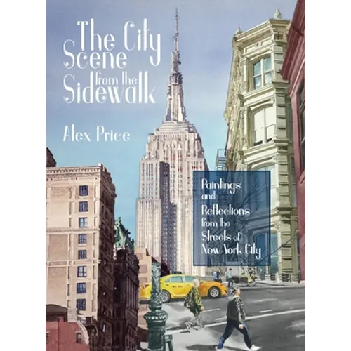 The City Scene from the Sidewalk: Paintings and reflections from the streets of New York City - Hardcover