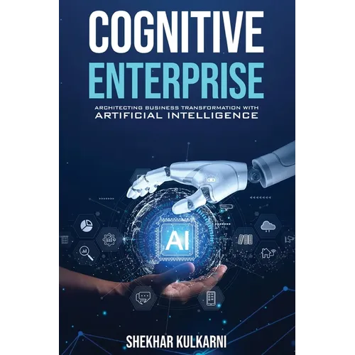 Cognitive Enterprise: Architecting Business Transformation with Artificial Intelligence - Paperback