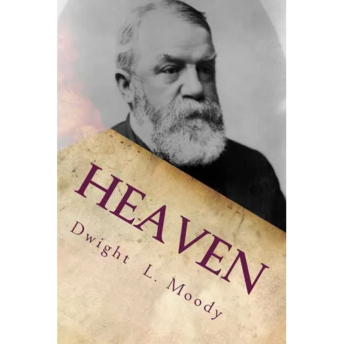 Heaven: Where It Is, Its Inhabitants, And How To Get There. - Paperback