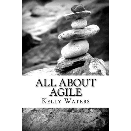 All About Agile: Agile Management Made Easy! - Paperback