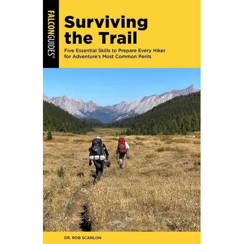 Surviving the Trail: Five Essential Skills to Prepare Every Hiker for Adventure's Most Common Perils - Paperback