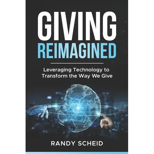 Giving Reimagined: Leveraging Technology to Transform the Way We Give - Paperback