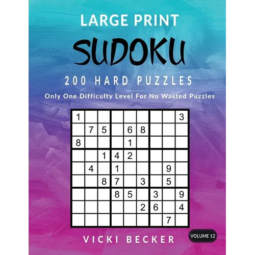 Large Print Sudoku 200 Hard Puzzles: Only One Difficulty Level For No Wasted Puzzles - Paperback