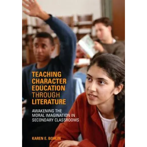 Teaching Character Education Through Literature: Awakening the Moral Imagination in Secondary Classrooms - Paperback