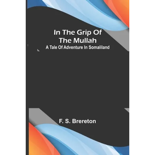 In the grip of the Mullah; A tale of adventure in Somaliland - Paperback