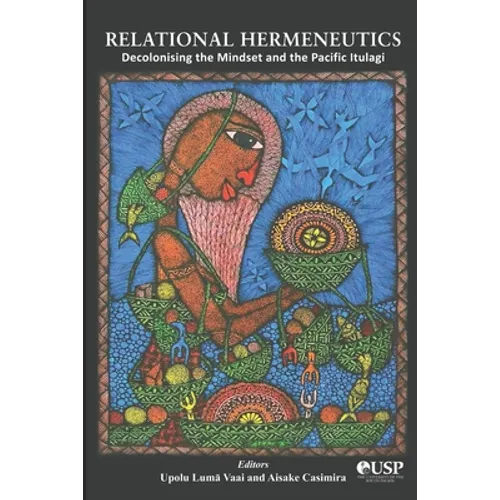 Relational Hermeneutics: Decolonising the Mindset and the Pacific Itulagi - Paperback