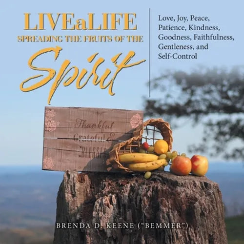 Livealife Spreading the Fruits of the Spirit: Love, Joy, Peace, Patience, Kindness, Goodness, Faithfulness, Gentleness, and Self-Control - Paperback