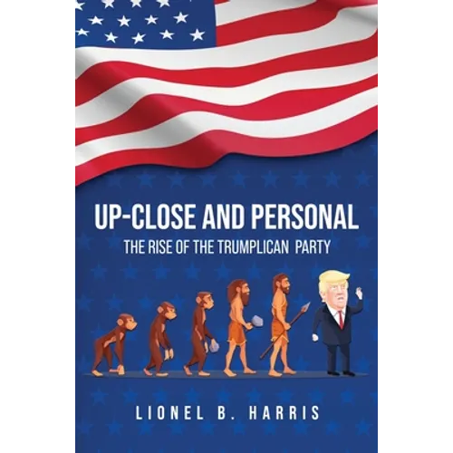 Up-Close And Personal: The Rise of the Trumplican Party - Paperback