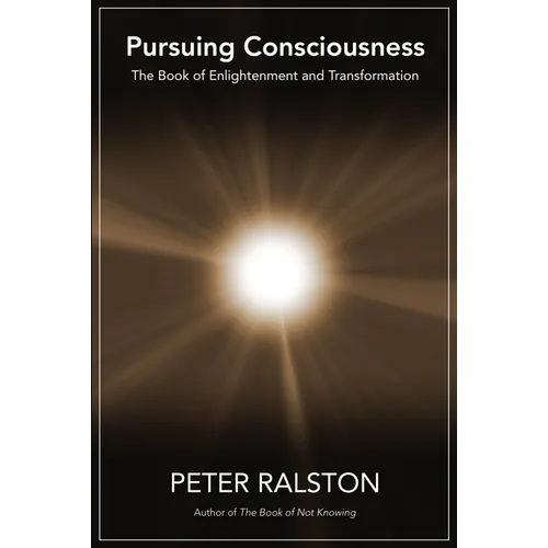 Pursuing Consciousness: The Book of Enlightenment and Transformation - Paperback