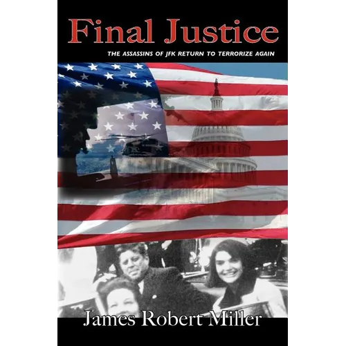 Final Justice: The Assassins of JFK Return to Terrorize Again - Paperback