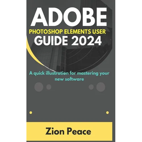 Adobe Photoshop Elements User Guide 2024: A quick illustration for mastering your new software - Paperback