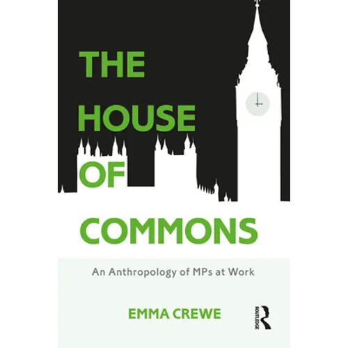 The House of Commons: An Anthropology of MPs at Work - Paperback