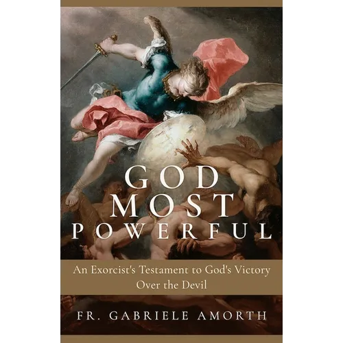 God Most Powerful: An Exorcist's Testament to God's Victory Over the Devil - Paperback