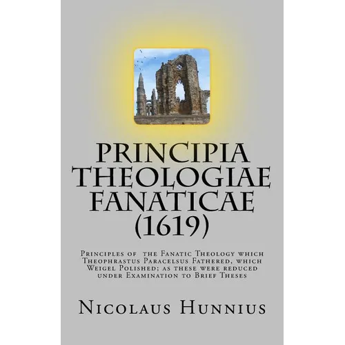 Principia Theologiae Fanaticae (1619): The Principles of the Fanatic Theology - Paperback