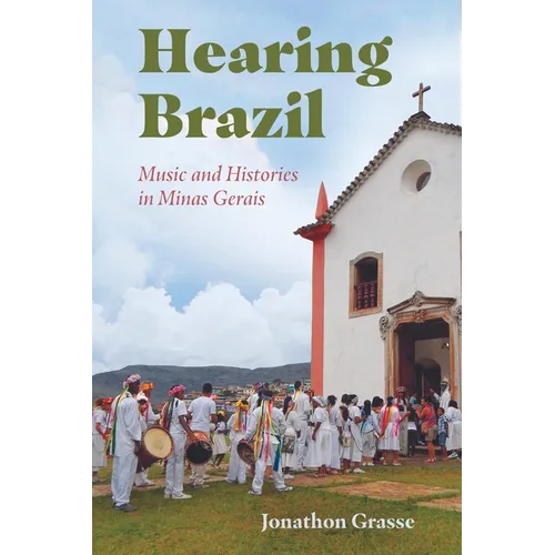 Hearing Brazil: Music and Histories in Minas Gerais - Hardcover