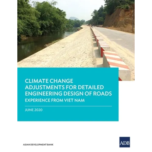 Climate Change Adjustments for Detailed Engineering Design of Roads: Experience from Viet Nam - Paperback