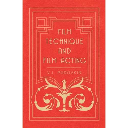 Film Technique and Film Acting: The Cinema Writings of V.I. Pudovkin - Paperback