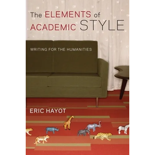 The Elements of Academic Style: Writing for the Humanities - Hardcover