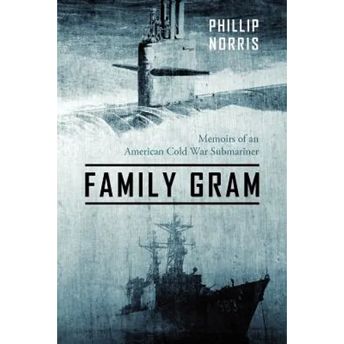 Family Gram: Memoirs of an American Cold War Submariner - Paperback