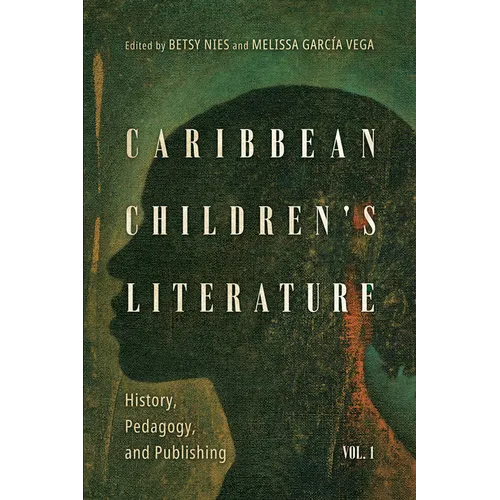 Caribbean Children's Literature, Volume 1: History, Pedagogy, and Publishing - Paperback
