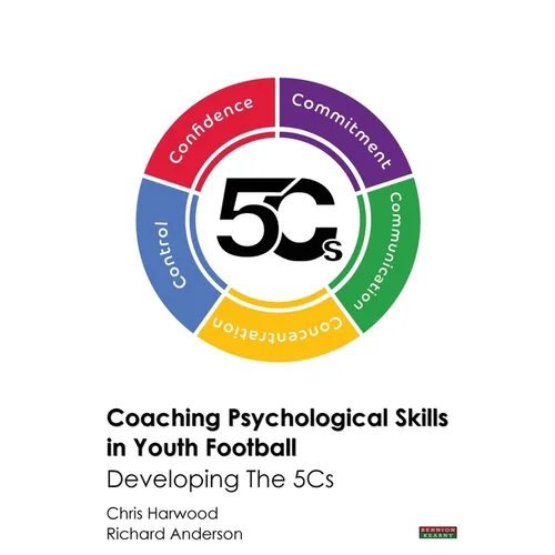 Coaching Psychological Skills in Youth Football: Developing The 5Cs - Paperback