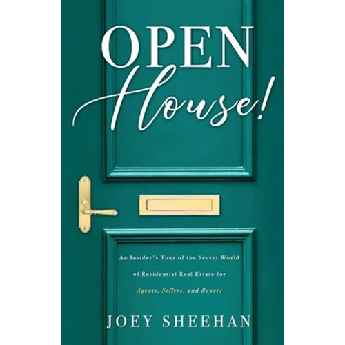 Open House!: An Insider's Tour of the Secret World of Residential Real Estate for Agents, Sellers, and Buyers - Paperback