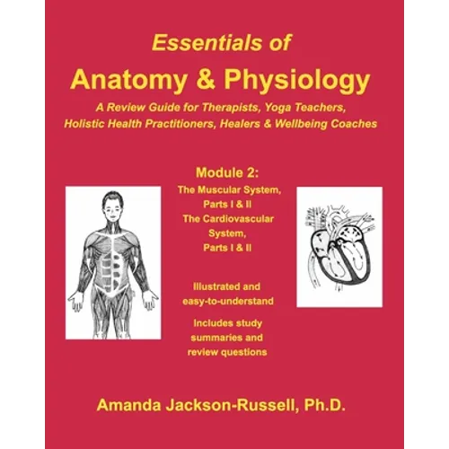 Essentials of Anatomy and Physiology - A Review Guide - Module 2: For Therapists, Yoga Teachers, Holistic Healers & Wellbeing Coaches - Paperback