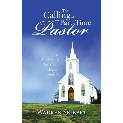 The Calling of a Part-Time Pastor: A Guidebook For Small Church Leaders - Paperback
