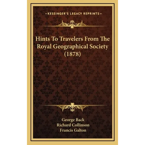 Hints to Travelers from the Royal Geographical Society (1878) - Hardcover