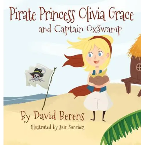Pirate Princess Olivia Grace and Captain Oxswamp - Hardcover