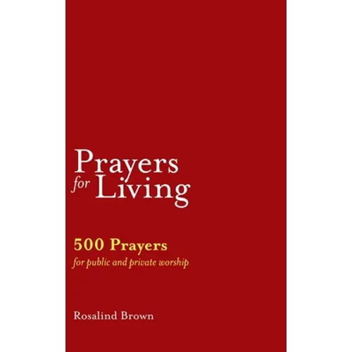 Prayers for Living: 500 Prayers for Public and Private Worship - Hardcover