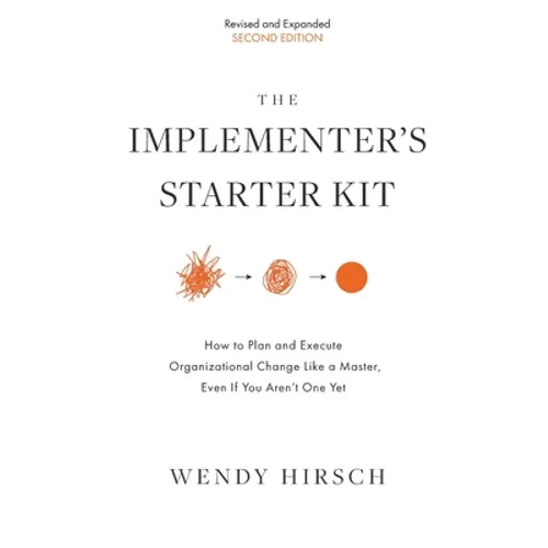 The Implementer's Starter Kit, Second Edition: How to Plan and Execute Organizational Change Like a Master, Even If You Aren't One Yet - Paperback