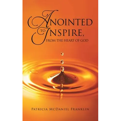 Anointed to Inspire, from the Heart of God - Paperback
