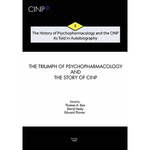 The History of Psychopharmacology and the CINP - As Told in Autobiography: The triumph of Psychopharmacology and the story of CINP - Paperback