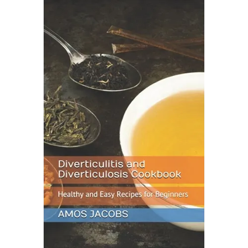 Diverticulitis and Diverticulosis Cookbook: Healthy and Easy Recipes for Beginners - Paperback