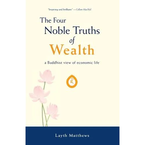 The Four Noble Truths of Wealth: A Buddhist View of Economic Life - Paperback