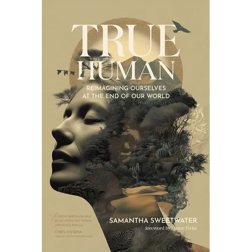 True Human: Reimagining Ourselves at the End of Our World - Paperback