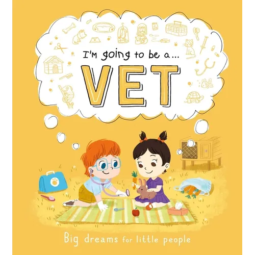I'm Going to Be A. . . Vet: Big Dreams for Little People: A Career Book for Kids - Hardcover