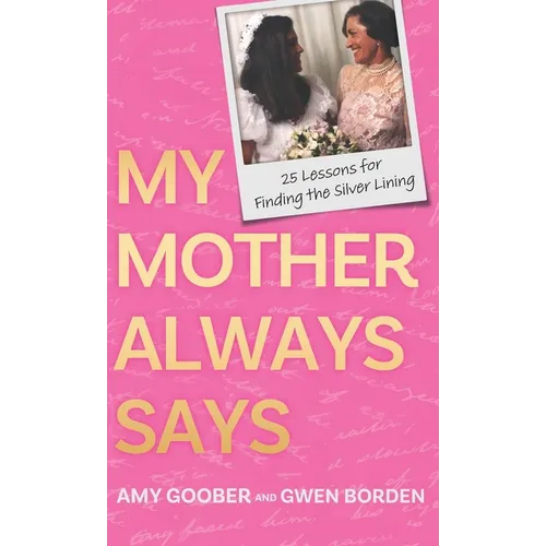My Mother Always Says: 25 Lessons for Finding the Silver Lining - Hardcover