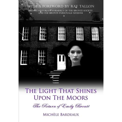 The Light That Shines Upon The Moors: The Return of Emily Bronte - Hardcover
