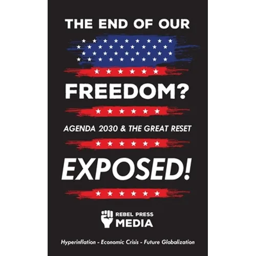 The end of our freedom?: Agenda 2030 & the great reset exposed! Hyperinflation - Economic Crisis - Future Globalization - Paperback