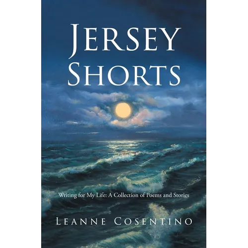 Jersey Shorts: Writing for My Life: A Collection of Poems and Stories - Paperback