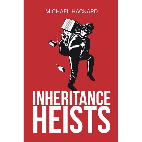 Inheritance Heists: Reclaim Your Family's Legacy and Fight Back Against Financial Predators - Paperback