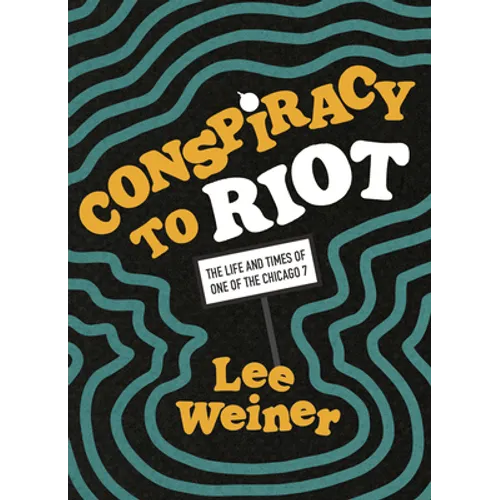 Conspiracy to Riot: The Life and Times of One of the Chicago 7 - Paperback