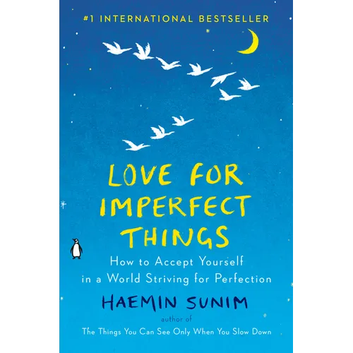 Love for Imperfect Things: How to Accept Yourself in a World Striving for Perfection - Hardcover