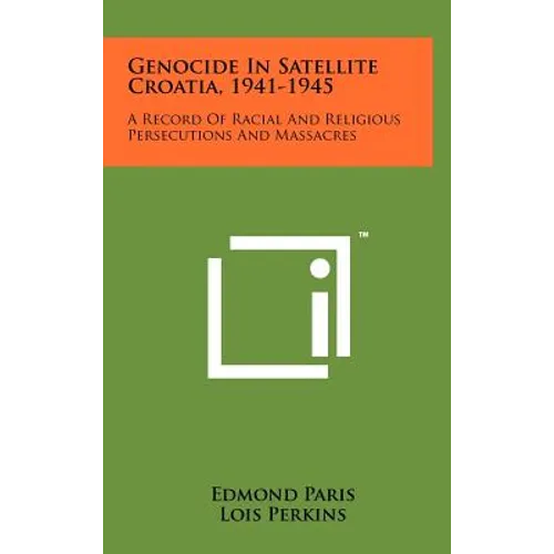 Genocide In Satellite Croatia, 1941-1945: A Record Of Racial And Religious Persecutions And Massacres - Hardcover