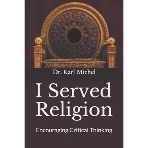 I Served Religion: Encouraging Critical Thinking - Paperback