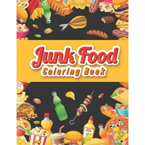 Junk food coloring book: An Adult Coloring book Featuring Junk foods which full of Delicious Liquid, Natural Eggs and much more.... ( Beautiful - Paperback